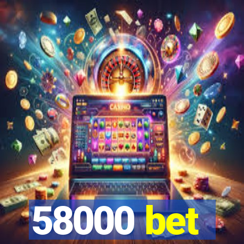 58000 bet